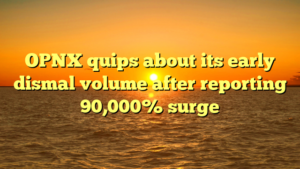 OPNX quips about its early dismal volume after reporting 90,000% surge