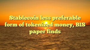 Stablecoin less preferable form of tokenized money, BIS paper finds